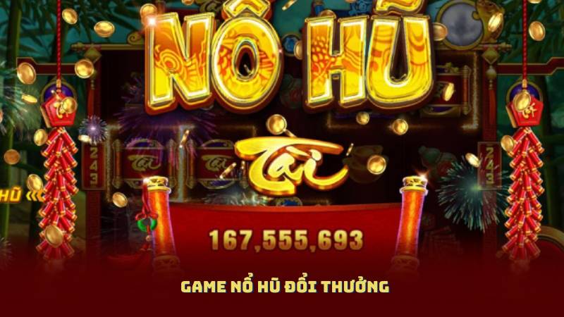 Game Nổ Hũ Đổi Thưởng – Sân Chơi Giải Trí Và Kiếm Thưởng Uy Tín