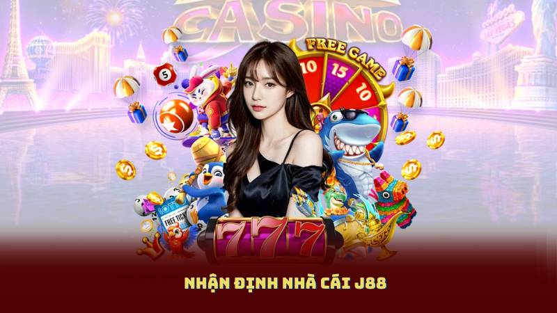 Nhận Định Nhà Cái J88 – Sân Chơi Cá Cược Có Thật Sự Uy Tín